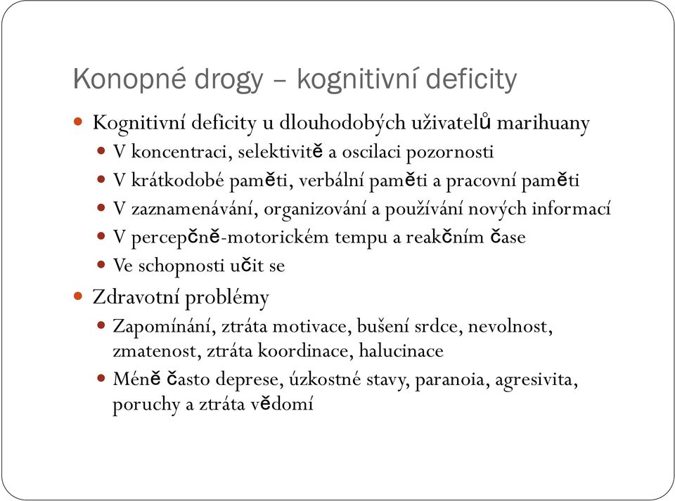 percepčně-motorickém tempu a reakčním čase Ve schopnosti učit se Zdravotní problémy Zapomínání, ztráta motivace, bušení srdce,