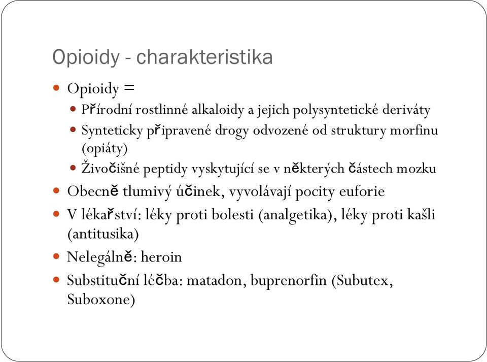 některých částech mozku Obecně tlumivý účinek, vyvolávají pocity euforie V lékařství: léky proti bolesti