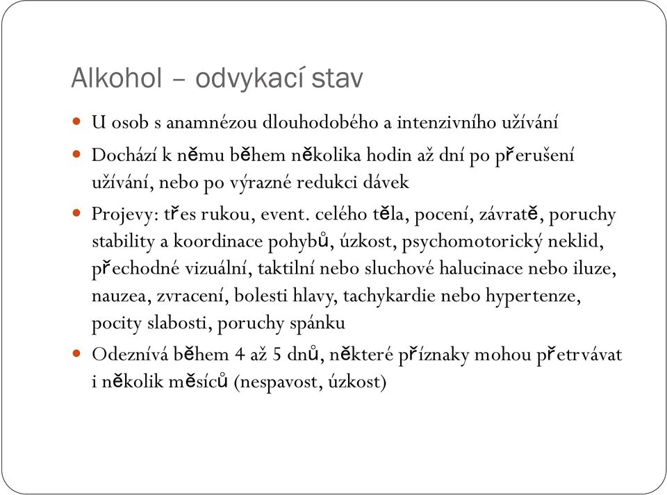 celého těla, pocení, závratě, poruchy stability a koordinace pohybů, úzkost, psychomotorický neklid, přechodné vizuální, taktilní nebo