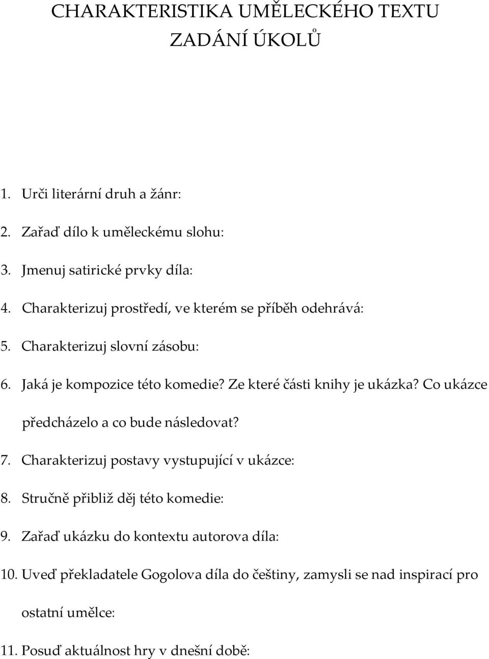 Ze které části knihy je ukázka? Co ukázce předcházelo a co bude následovat? 7. Charakterizuj postavy vystupující v ukázce: 8.