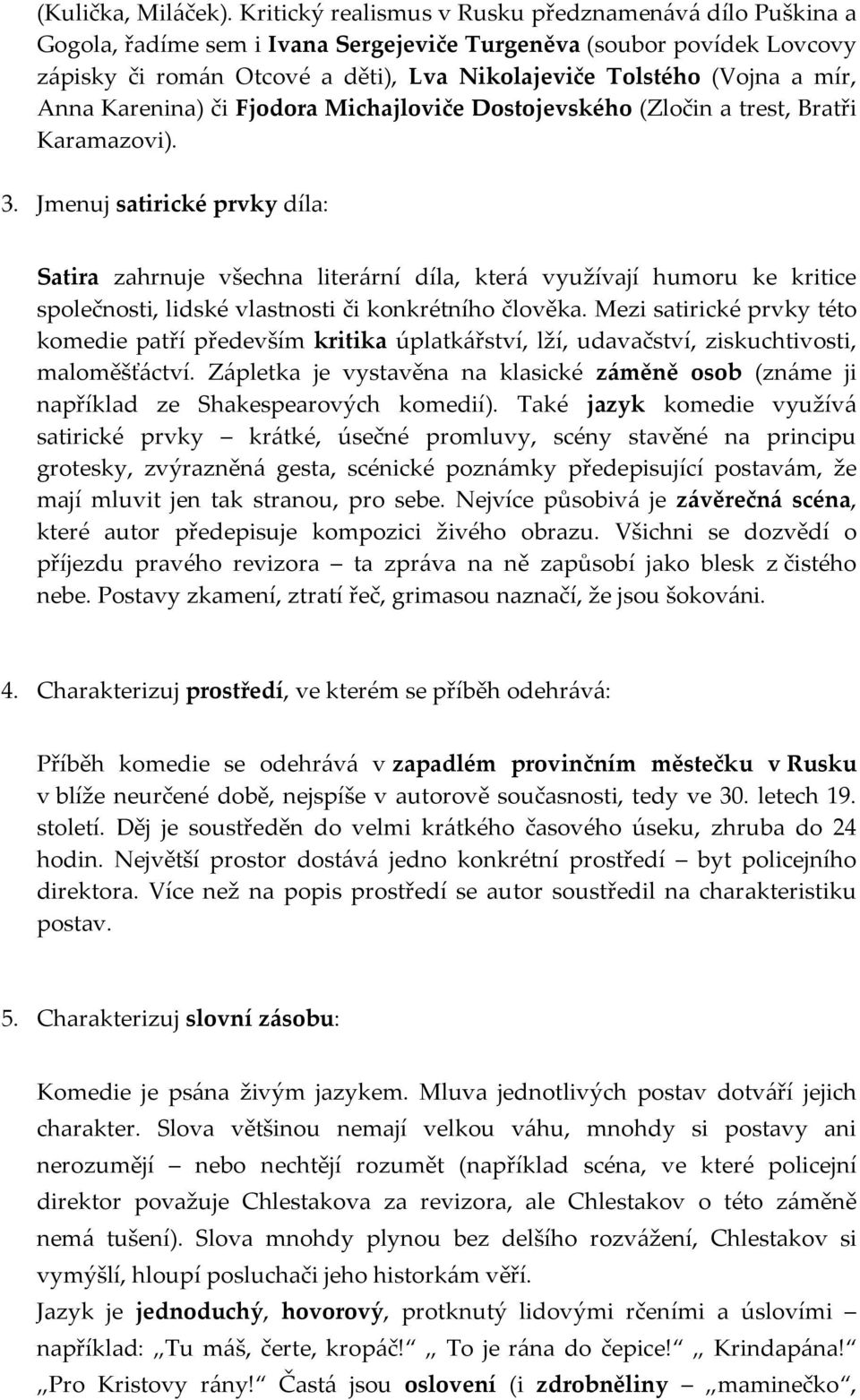 mír, Anna Karenina) či Fjodora Michajloviče Dostojevského (Zločin a trest, Bratři Karamazovi). 3.