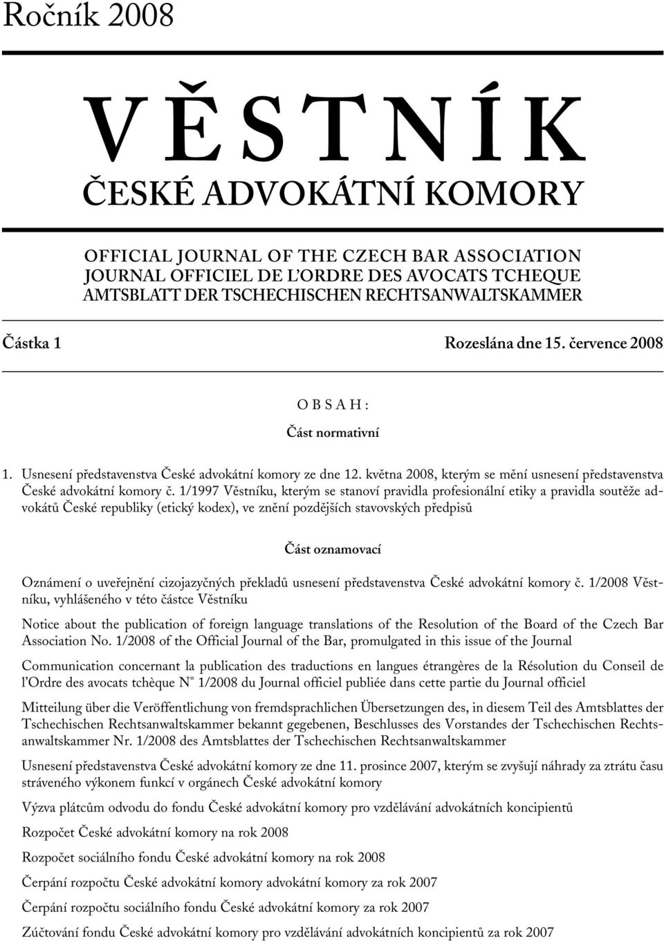 1/1997 Věstníku, kterým se stanoví pravidla profesionální etiky a pravidla soutěže advokátů České republiky (etický kodex), ve znění pozdějších stavovských předpisů Část oznamovací Oznámení o