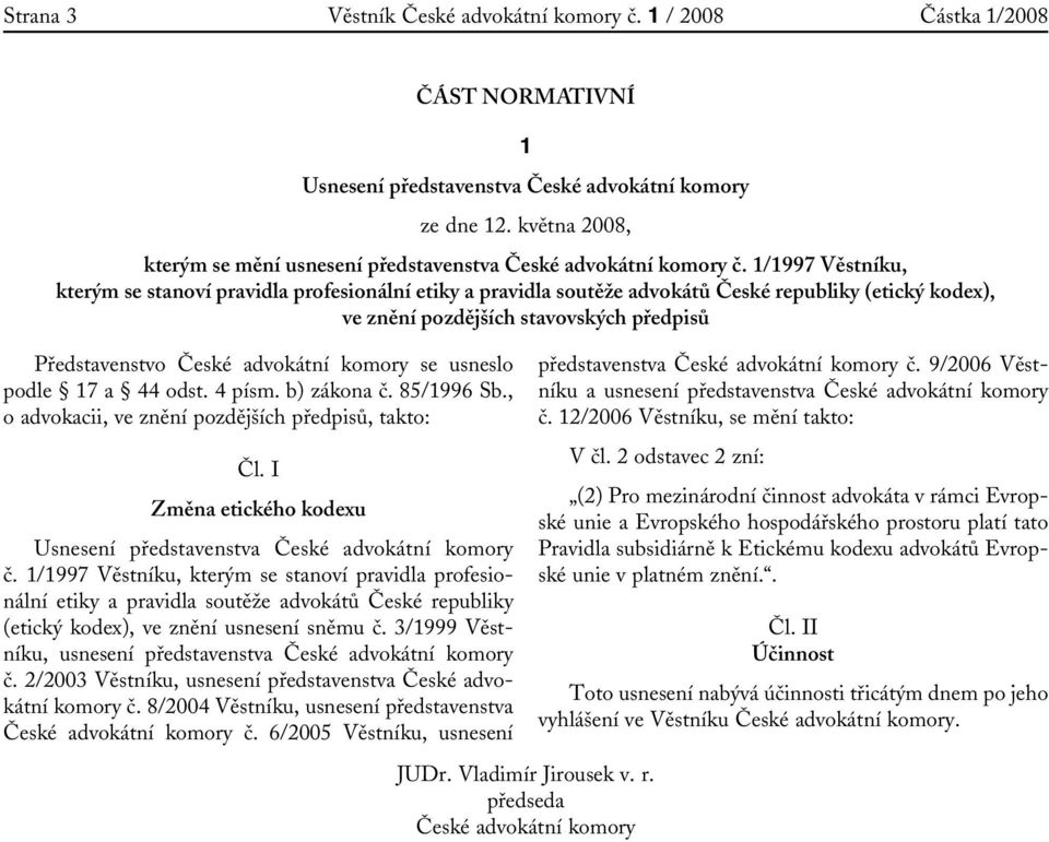 1/1997 Věstníku, kterým se stanoví pravidla profesionální etiky a pravidla soutěže advokátů České republiky (etický kodex), ve znění usnesení sněmu č.