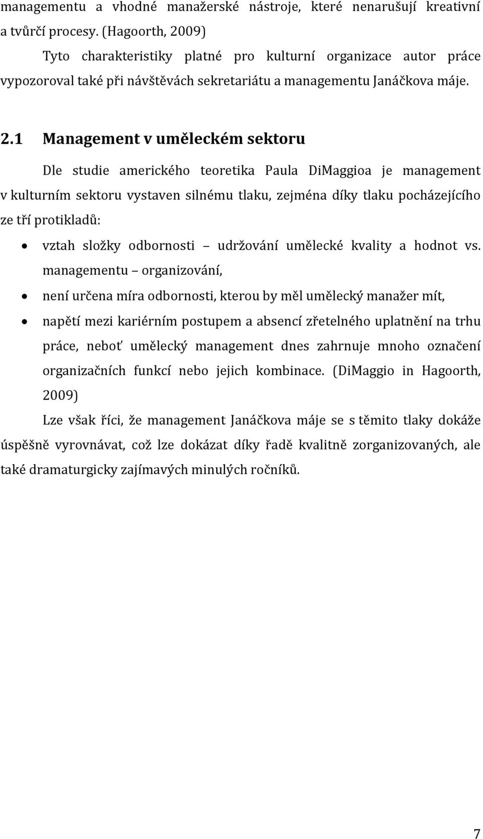 09) Tyto charakteristiky platné pro kulturní organizace autor práce vypozoroval také při návštěvách sekretariátu a managementu Janáčkova máje. 2.