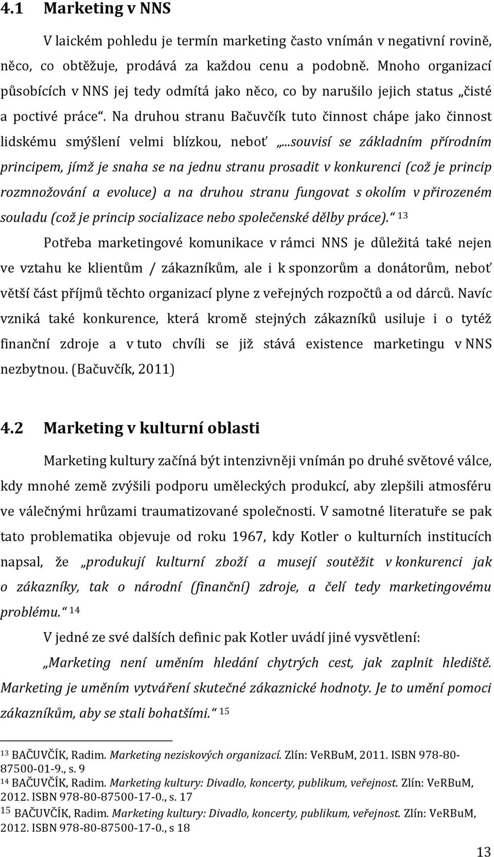 Na druhou stranu Bačuvčík tuto činnost chápe jako činnost lidskému smýšlení velmi blízkou, neboť.