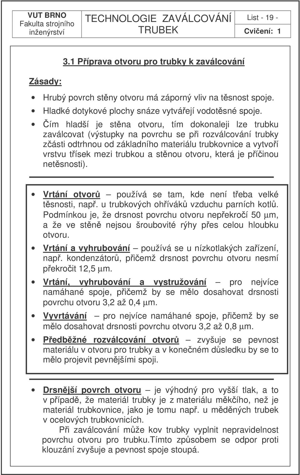 stnou otvoru, která je píinou netsnosti). Vrtání otvor používá se tam, kde není teba velké tsnosti, nap. u trubkových ohívák vzduchu parních kotl.