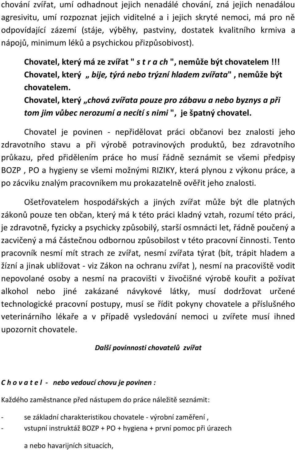 !! Chovatel, který bije, týrá nebo trýzní hladem zvířata", nemůže být chovatelem.