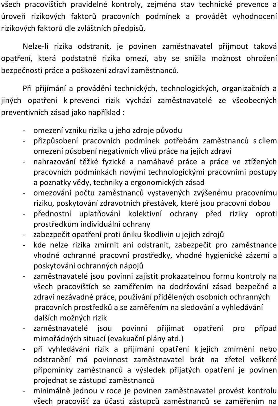 Při přijímání a provádění technických, technologických, organizačních a jiných opatření k prevenci rizik vychází zaměstnavatelé ze všeobecných preventivních zásad jako například : - omezení vzniku