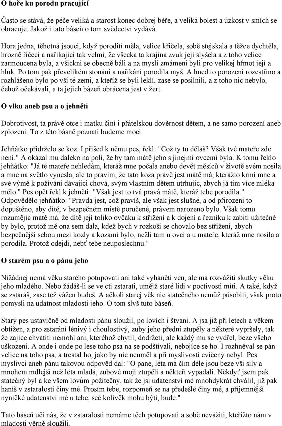 zarmoucena byla, a všickni se obecně báli a na mysli zmámeni byli pro velikej hřmot její a hluk. Po tom pak převelikém stonání a naříkání porodíla myš.