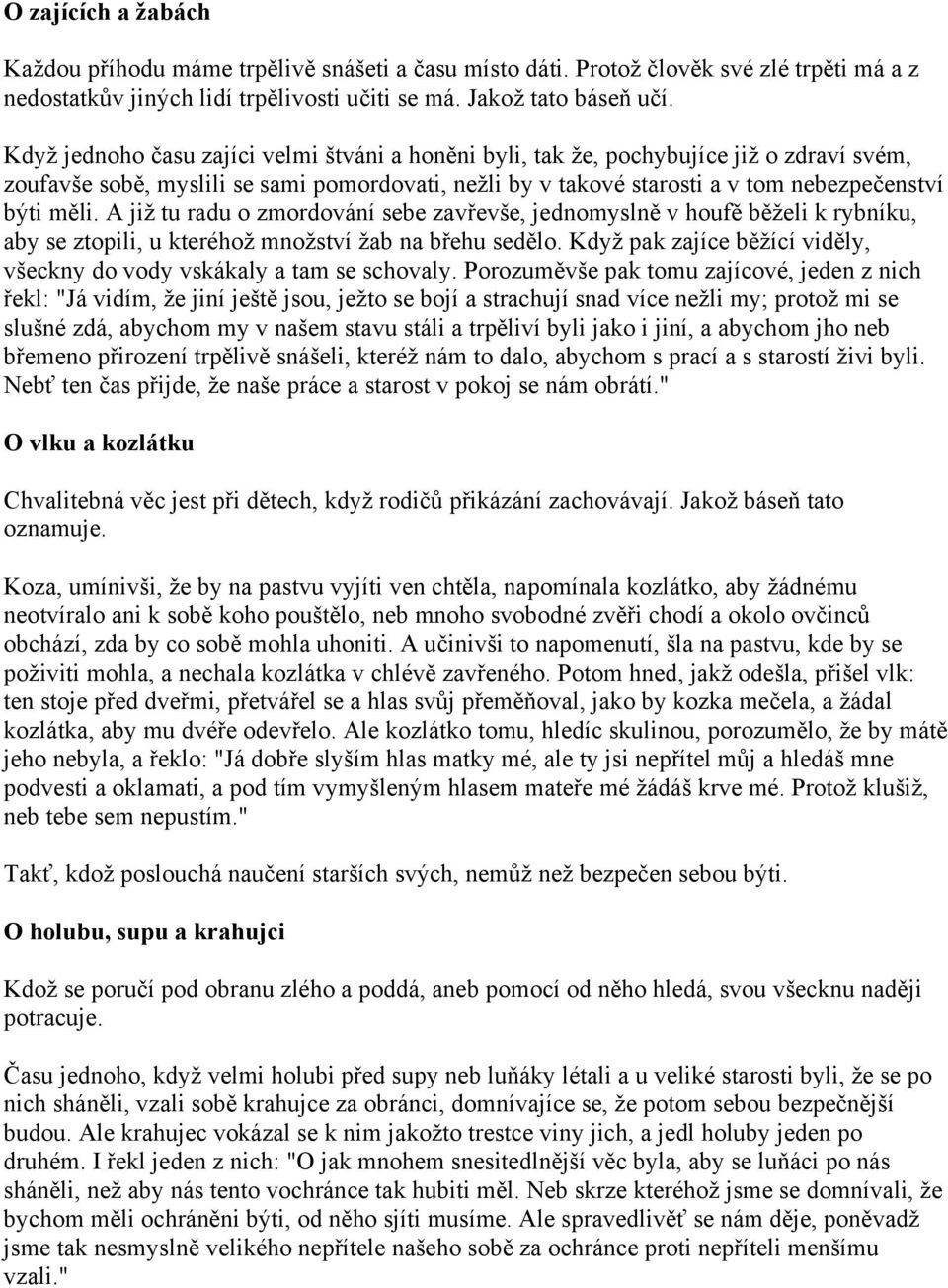 A již tu radu o zmordování sebe zavřevše, jednomyslně v houfě běželi k rybníku, aby se ztopili, u kteréhož množství žab na břehu sedělo.