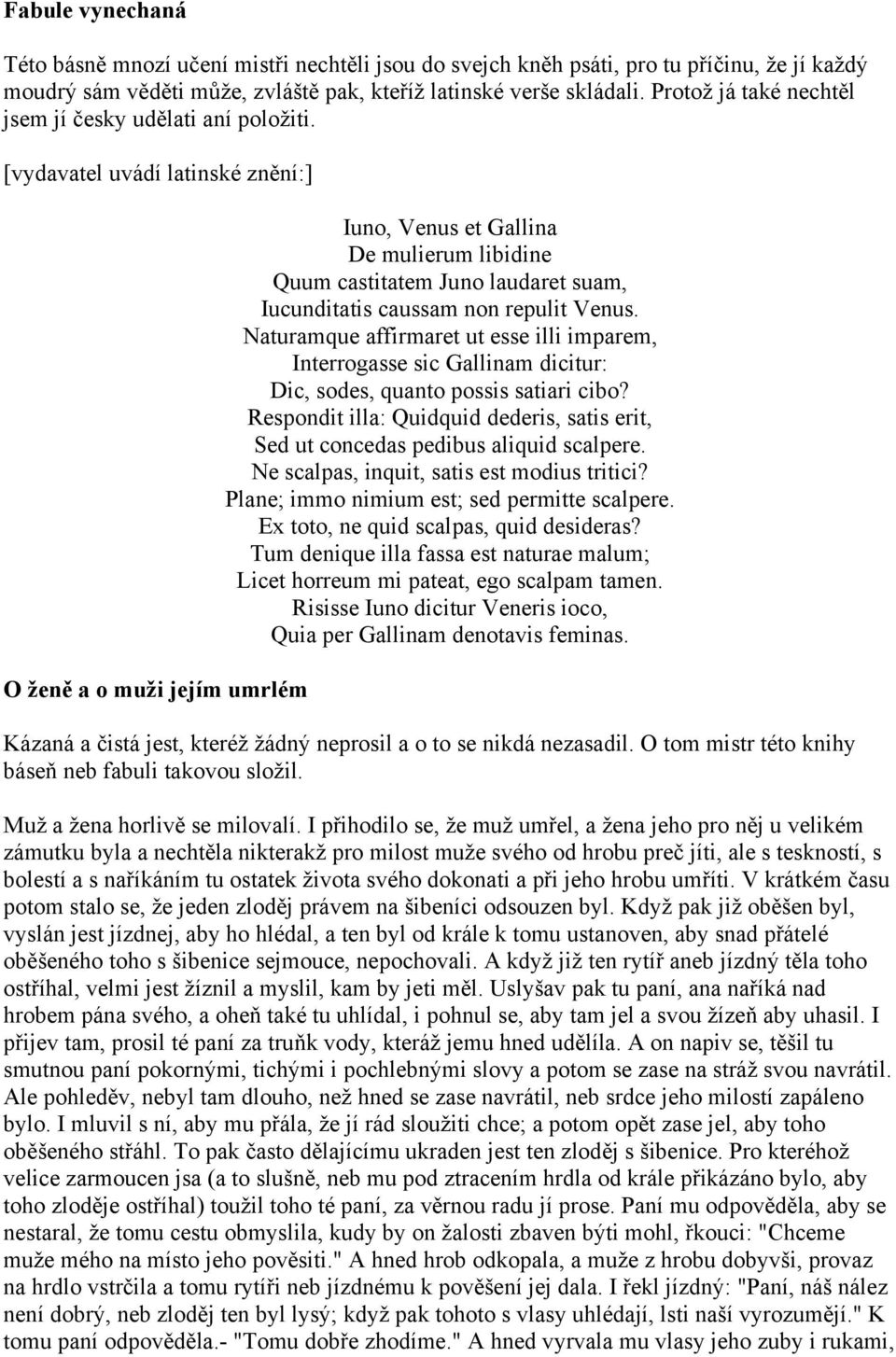 [vydavatel uvádí latinské znění:] O ženě a o muži jejím umrlém Iuno, Venus et Gallina De mulierum libidine Quum castitatem Juno laudaret suam, Iucunditatis caussam non repulit Venus.