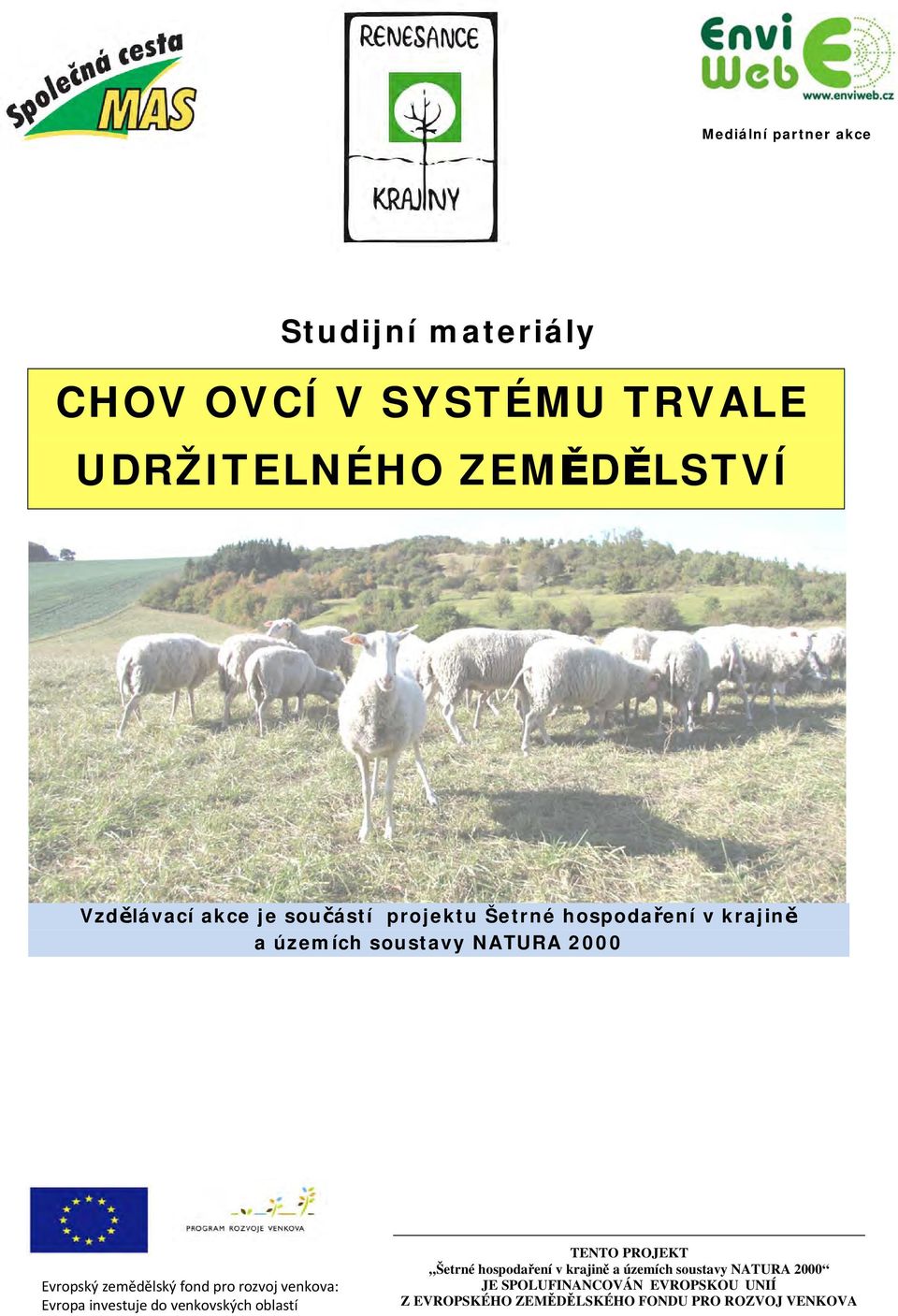 pro rozvoj venkova: Evropa investuje do venkovských oblastí TENTO PROJEKT Šetrné hospodaření v krajině a