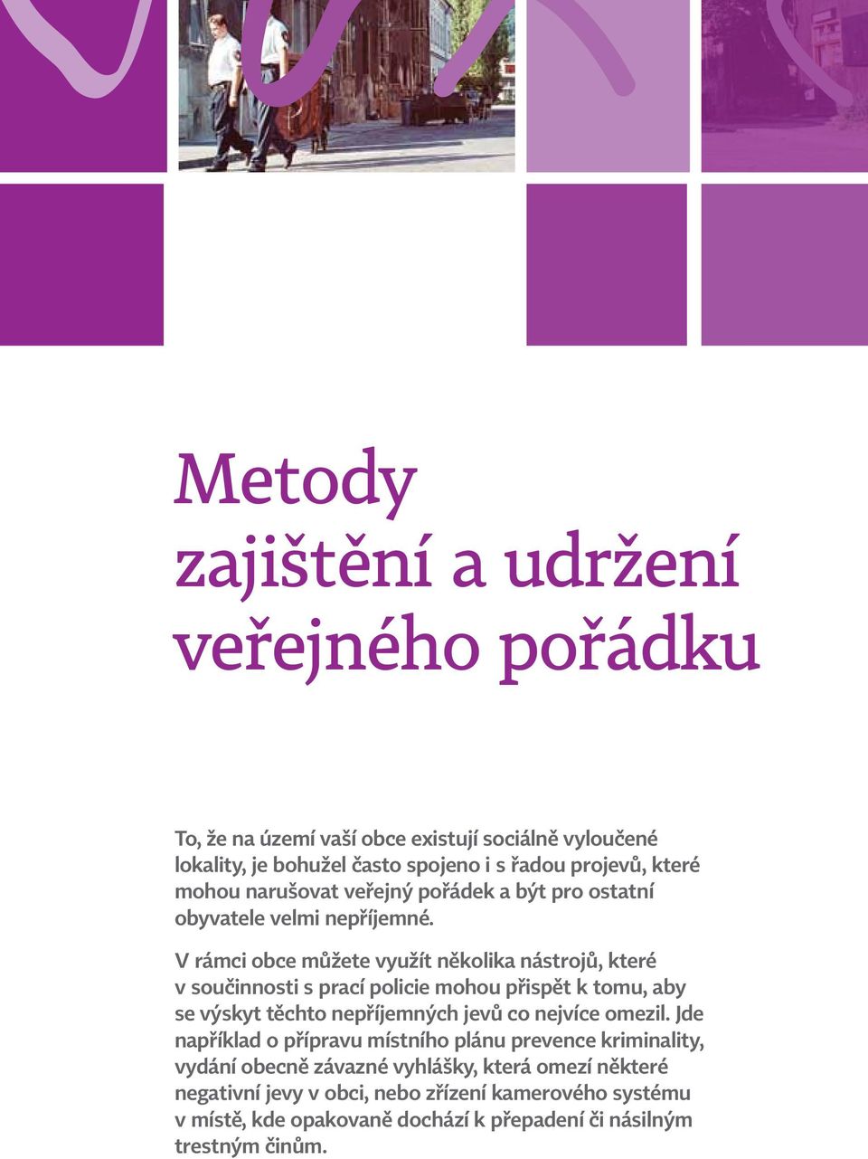 V rámci obce můžete využít několika nástrojů, které v součinnosti s prací policie mohou přispět k tomu, aby se výskyt těchto nepříjemných jevů co nejvíce