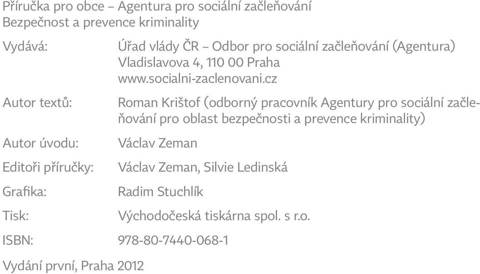 cz Autor textů: Roman Krištof (odborný pracovník Agentury pro sociální začleňování pro oblast bezpečnosti a prevence kriminality)