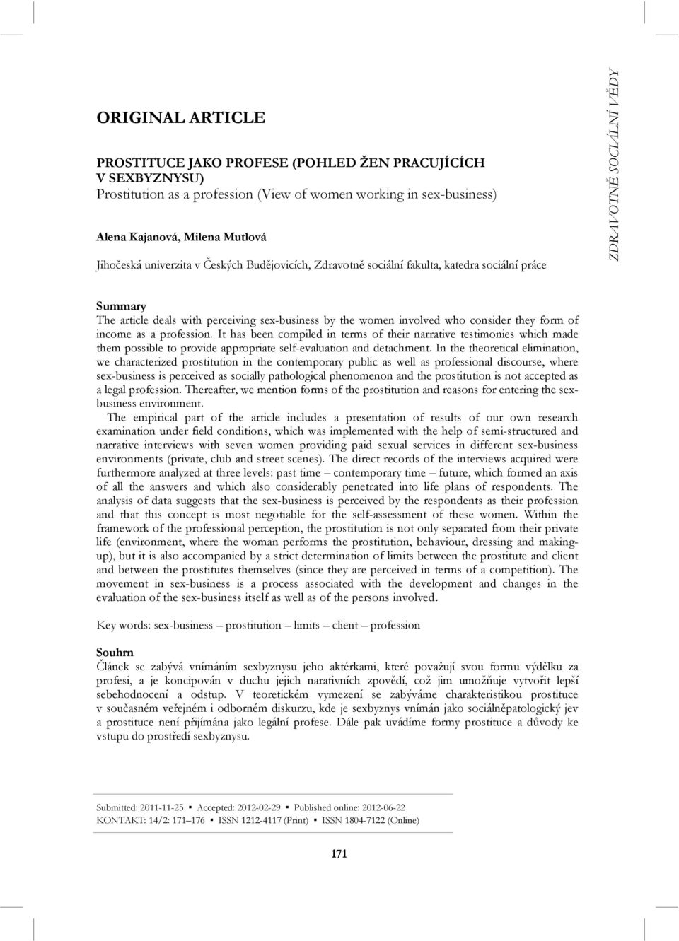 of income as a profession. It has been compiled in terms of their narrative testimonies which made them possible to provide appropriate self-evaluation and detachment.