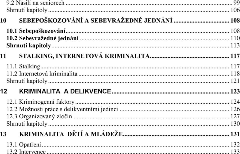 .. 118 Shrnutí kapitoly... 121 12 KRIMINALITA A DELIKVENCE... 123 12.1 Kriminogenní faktory... 124 12.