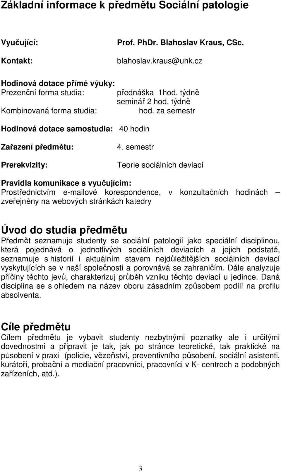 za semestr Zařazení předmětu: Prerekvizity: 4.