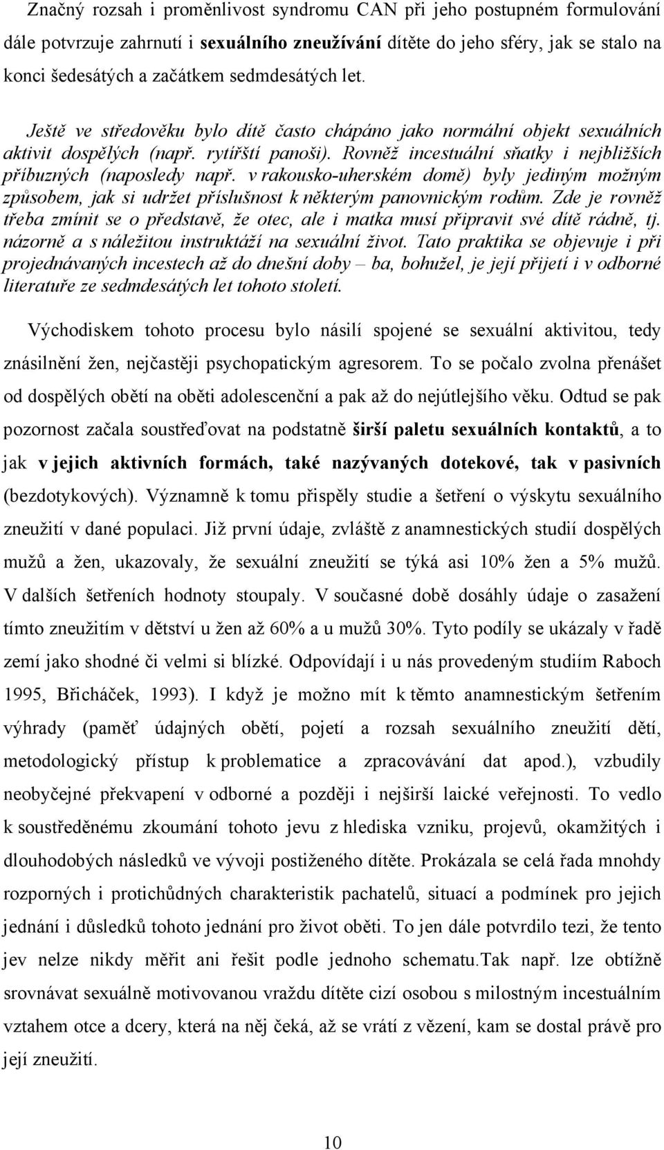 v rakousko-uherském domě) byly jediným možným způsobem, jak si udržet příslušnost k některým panovnickým rodům.