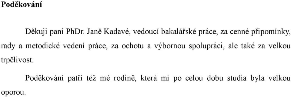 metodické vedení práce, za ochotu a výbornou spolupráci, ale také