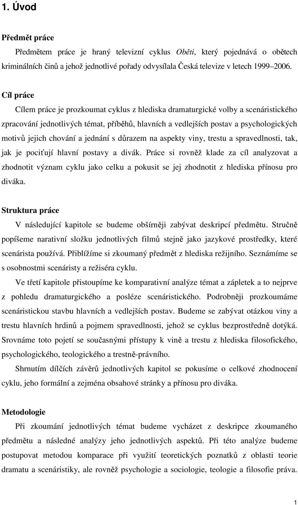 chování a jednání s důrazem na aspekty viny, trestu a spravedlnosti, tak, jak je pociťují hlavní postavy a divák.