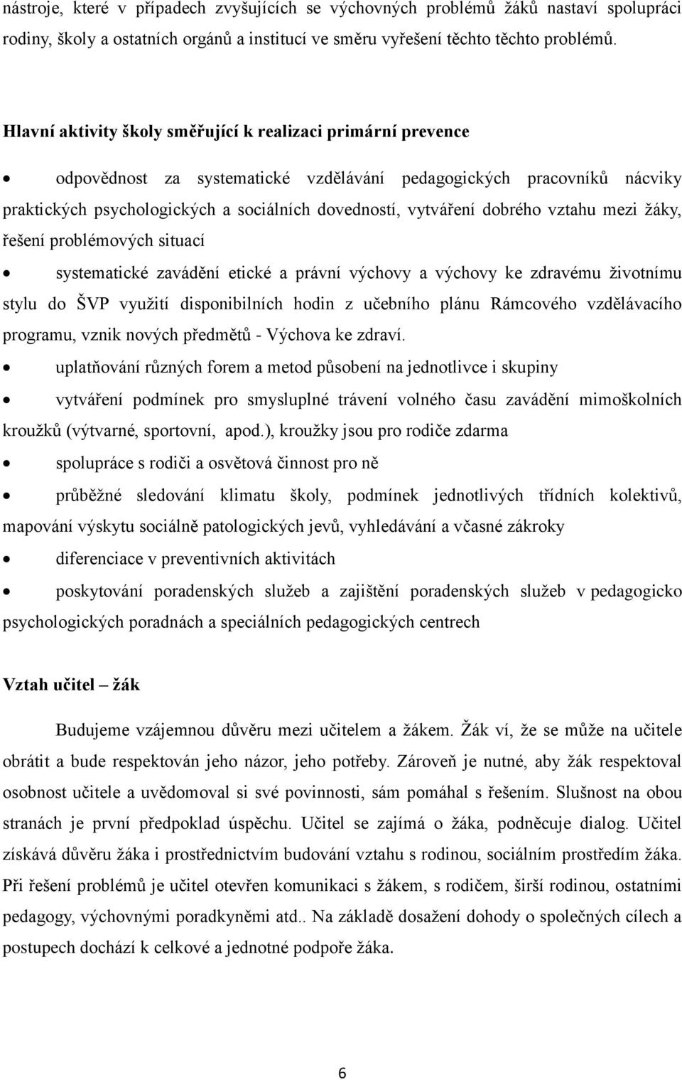 dobrého vztahu mezi žáky, řešení problémových situací systematické zavádění etické a právní výchovy a výchovy ke zdravému životnímu stylu do ŠVP využití disponibilních hodin z učebního plánu