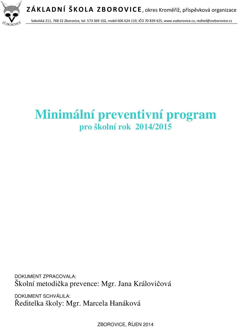 cz Minimální preventivní program pro školní rok 2014/2015 DOKUMENT ZPRACOVALA: Školní metodička