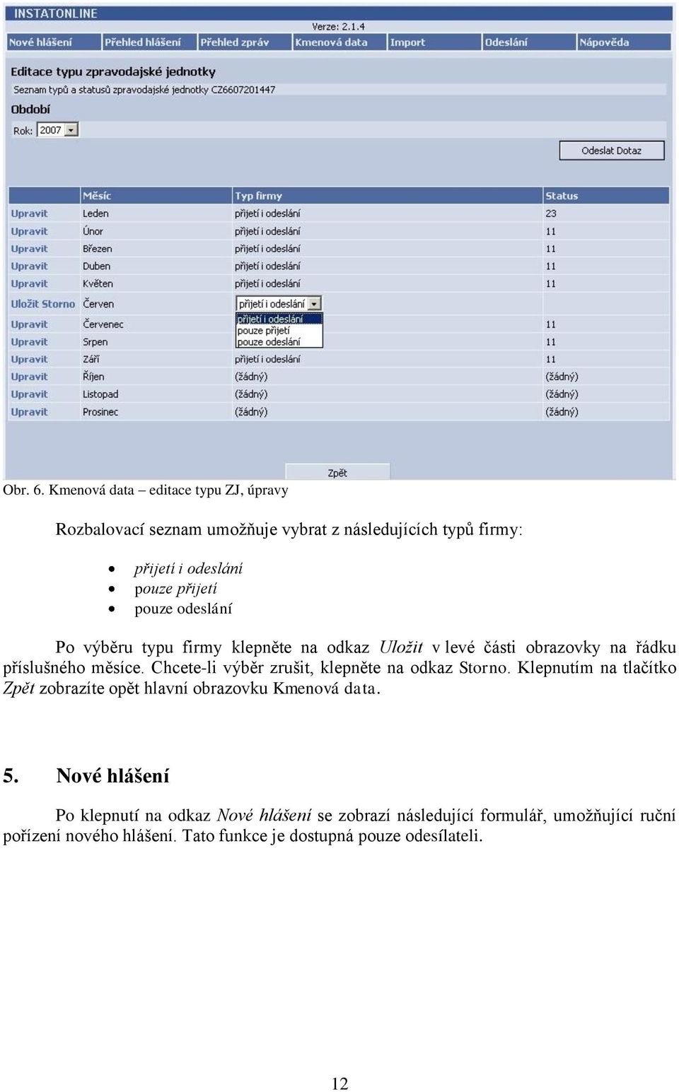 pouze odeslání Po výběru typu firmy klepněte na odkaz Uložit v levé části obrazovky na řádku příslušného měsíce.