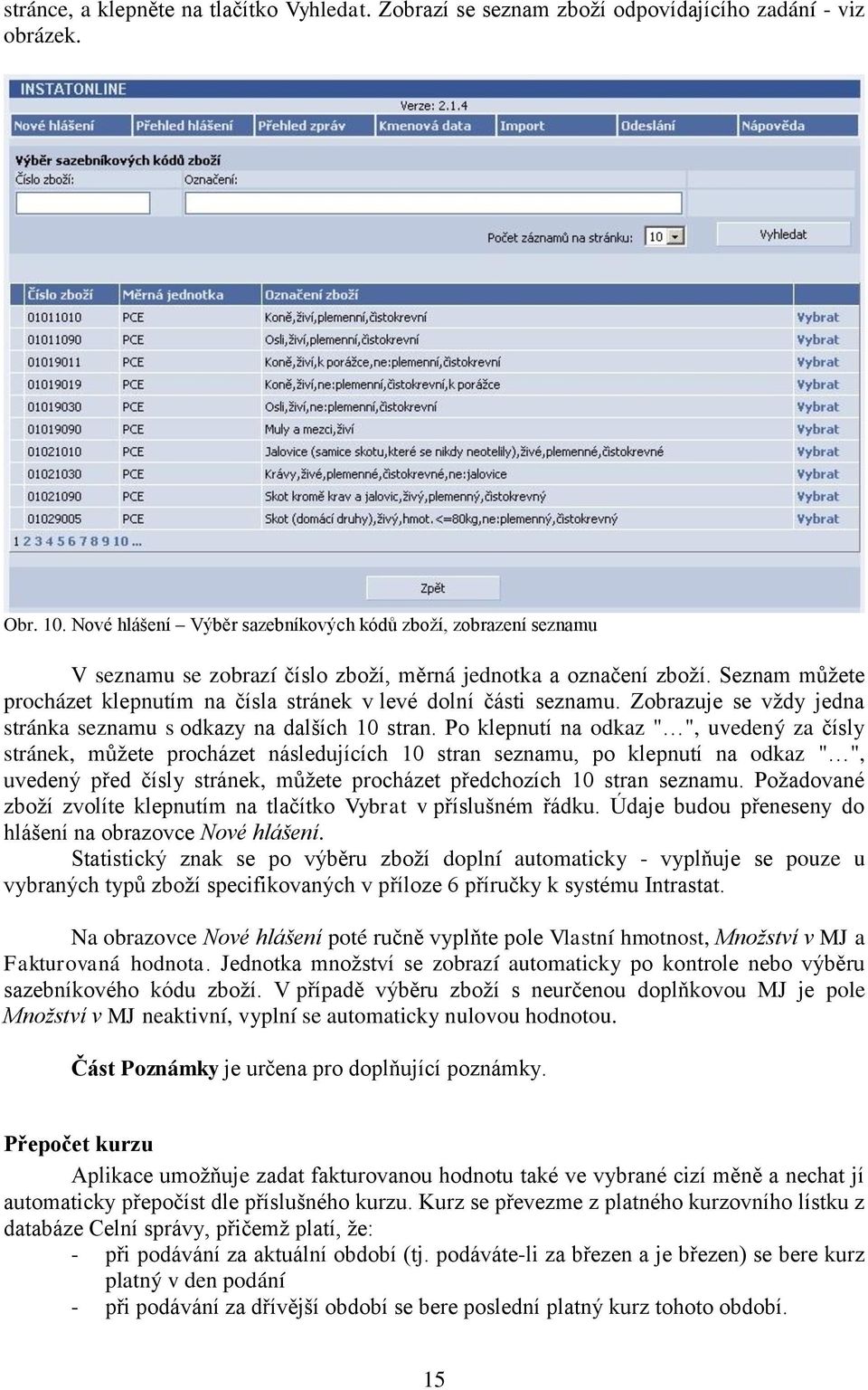 Seznam můžete procházet klepnutím na čísla stránek v levé dolní části seznamu. Zobrazuje se vždy jedna stránka seznamu s odkazy na dalších 10 stran.