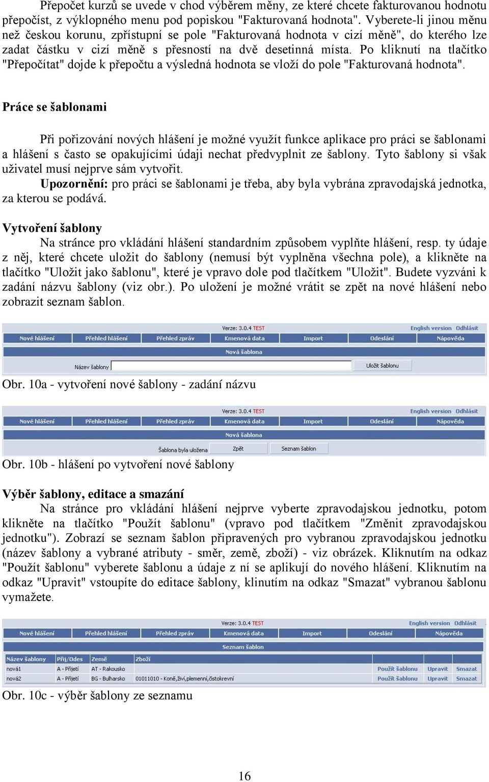 Po kliknutí na tlačítko "Přepočítat" dojde k přepočtu a výsledná hodnota se vloží do pole "Fakturovaná hodnota".