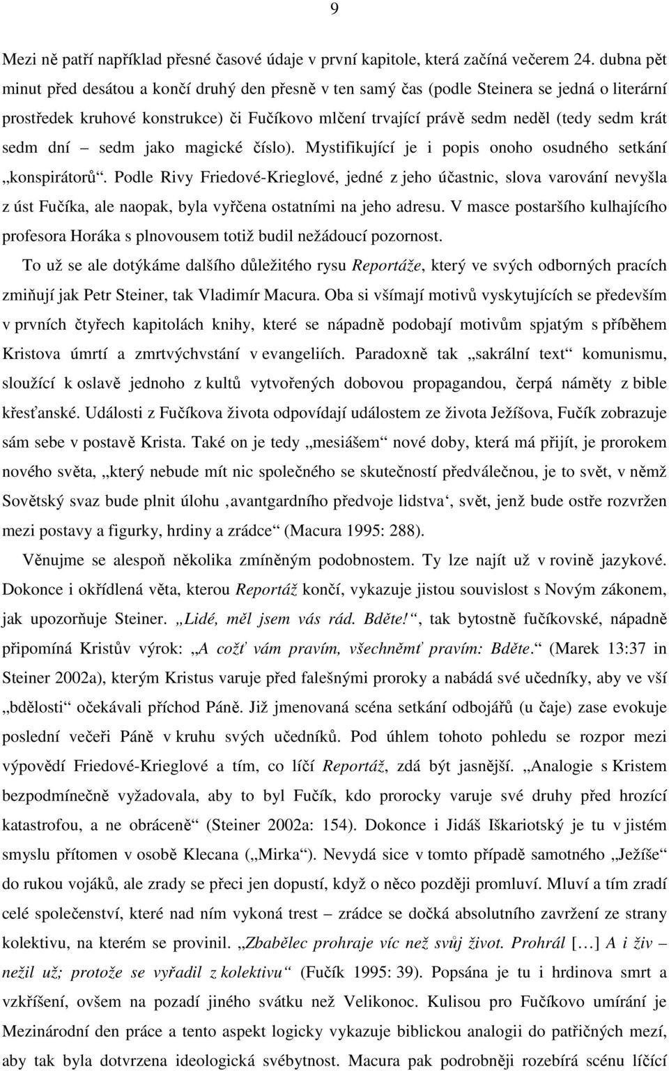 sedm dní sedm jako magické číslo). Mystifikující je i popis onoho osudného setkání konspirátorů.