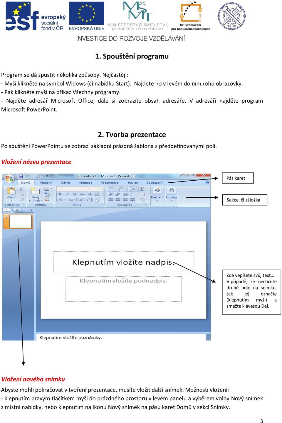 Tvorba prezentace Po spuštění PowerPointu se zobrazí základní prázdná šablona s předdefinovanými poli.