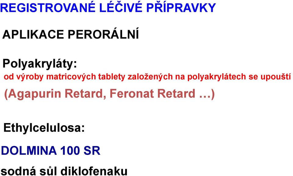 na polyakrylátech se upouští (Agapurin Retard, Feronat