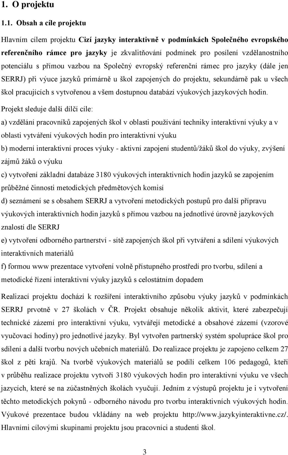 pracujících s vytvořenou a všem dostupnou databází výukových jazykových hodin.