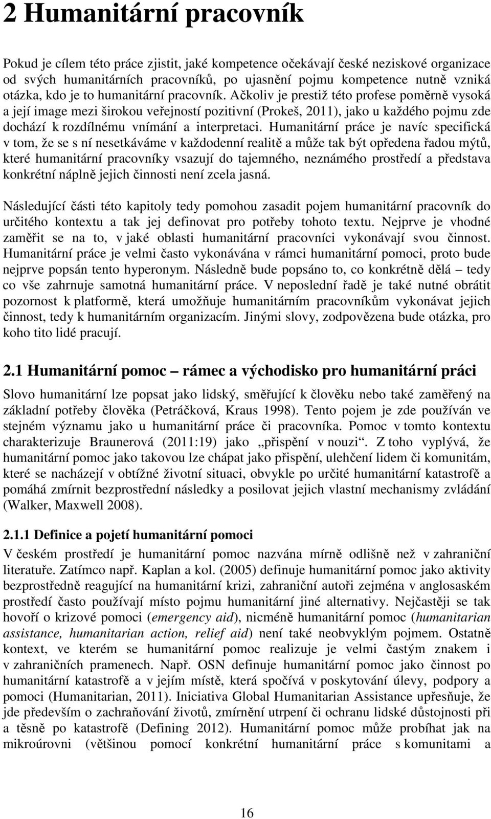 Ačkoliv je prestiž této profese poměrně vysoká a její image mezi širokou veřejností pozitivní (Prokeš, 2011), jako u každého pojmu zde dochází k rozdílnému vnímání a interpretaci.