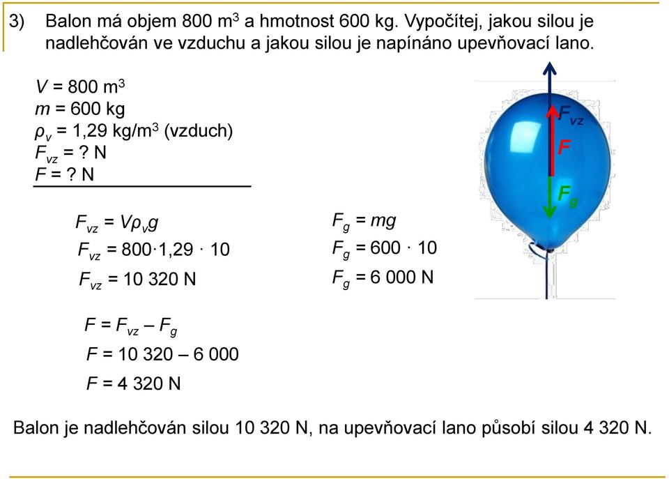 V = 800 m 3 m = 600 kg ρ v = 1,29 kg/m 3 (vzduch) vz =? N =?