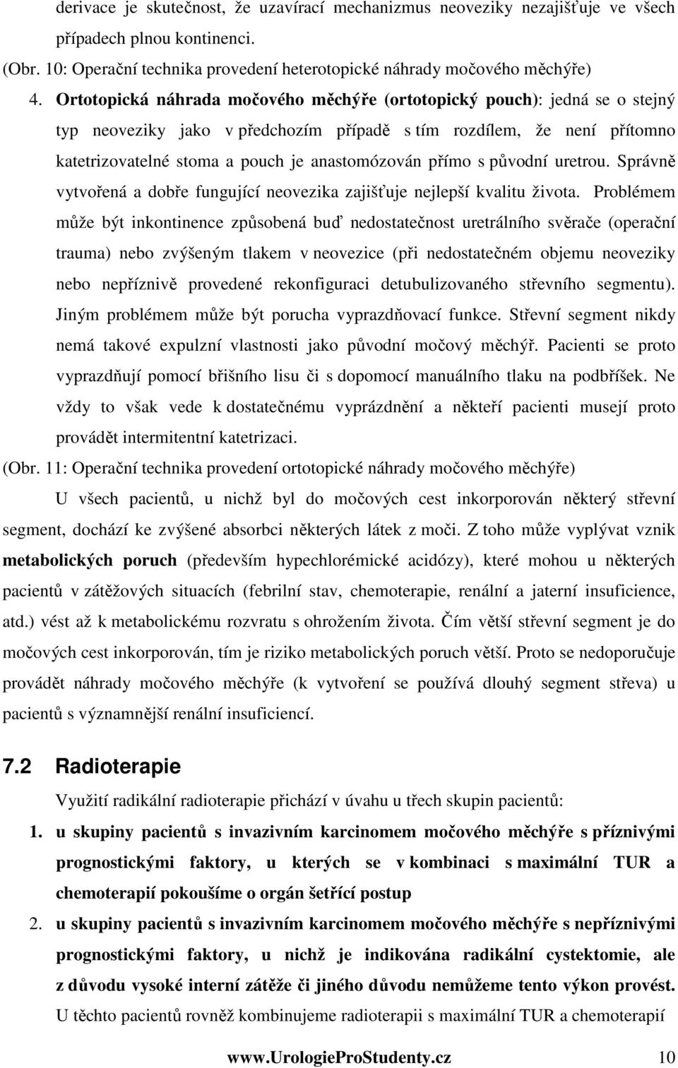 přímo s původní uretrou. Správně vytvořená a dobře fungující neovezika zajišťuje nejlepší kvalitu života.