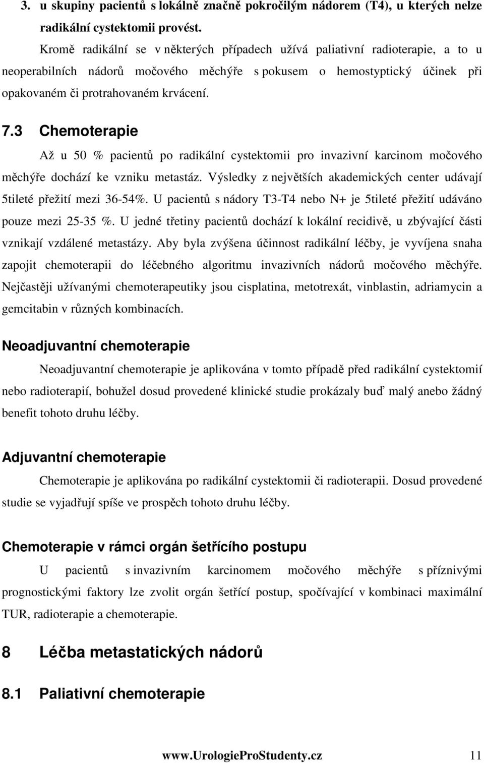 3 Chemoterapie Až u 50 % pacientů po radikální cystektomii pro invazivní karcinom močového měchýře dochází ke vzniku metastáz.