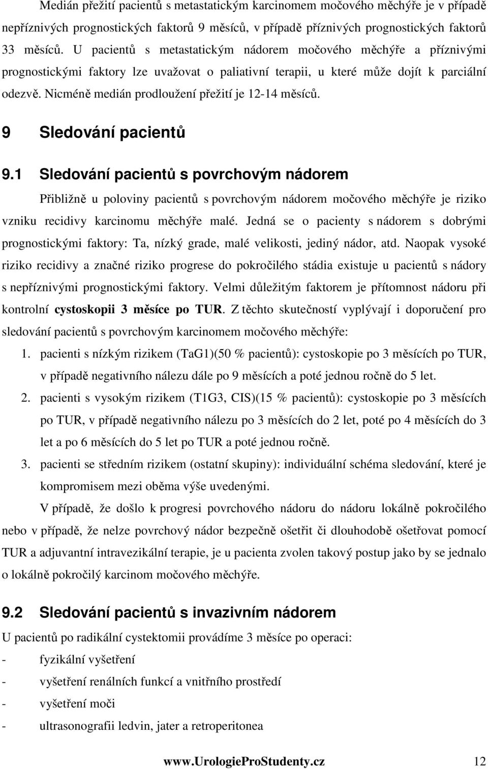 Nicméně medián prodloužení přežití je 12-14 měsíců. 9 Sledování pacientů 9.