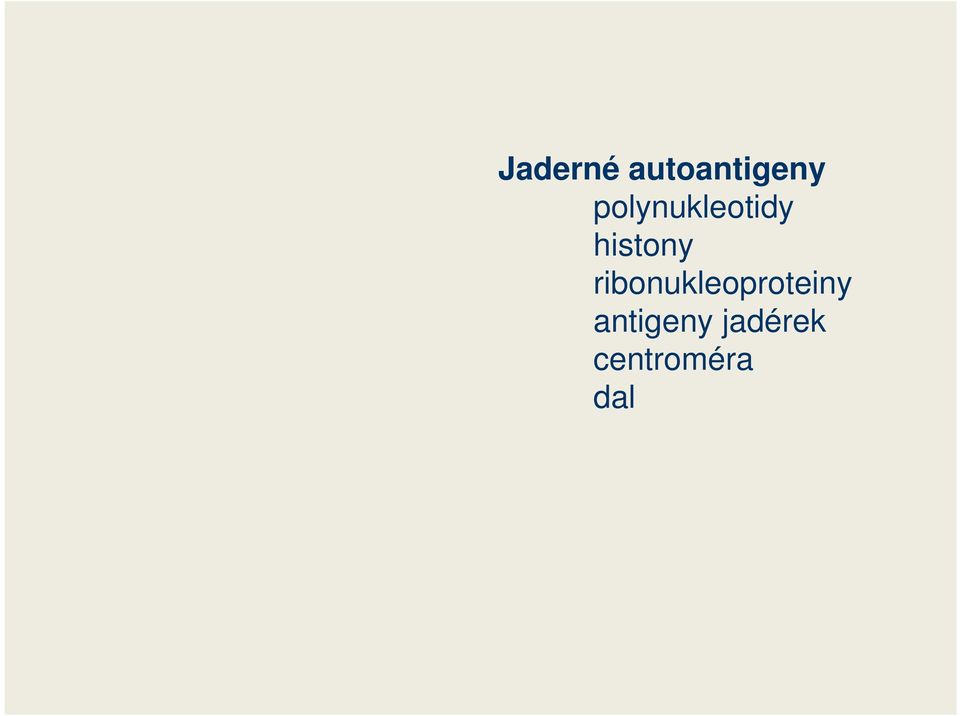 buněčné organely antigeny cytoskeletu další antigeny Jaderné autoantigeny