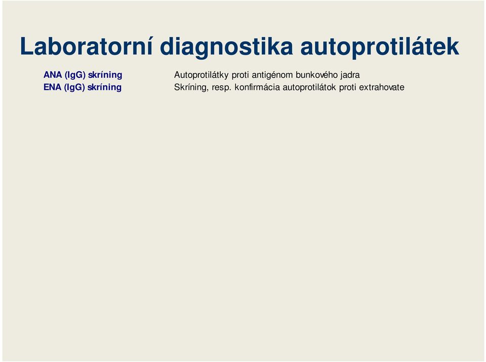 Anti-DNP Autoprotilátky proti deoxyribonukleoproteínu ANCA skríning Antineutrofilné cytoplazmatické protilátky canca (PR-3) Antineutrofilné cytoplazmatické protilátky typu Proteináza 3 panca (MPO)