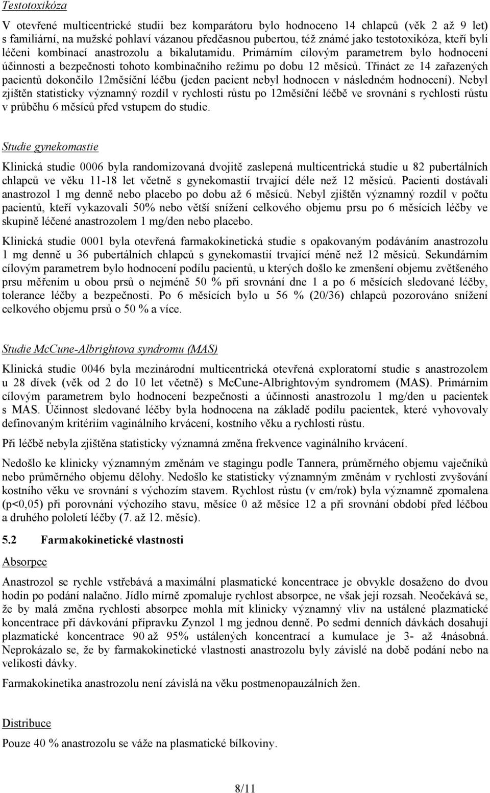 Třináct ze 14 zařazených pacientů dokončilo 12měsíční léčbu (jeden pacient nebyl hodnocen v následném hodnocení).