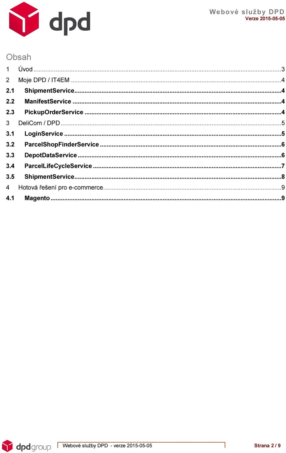 3 DepotDataService... 6 3.4 ParcelLifeCycleService... 7 3.5 ShipmentService.