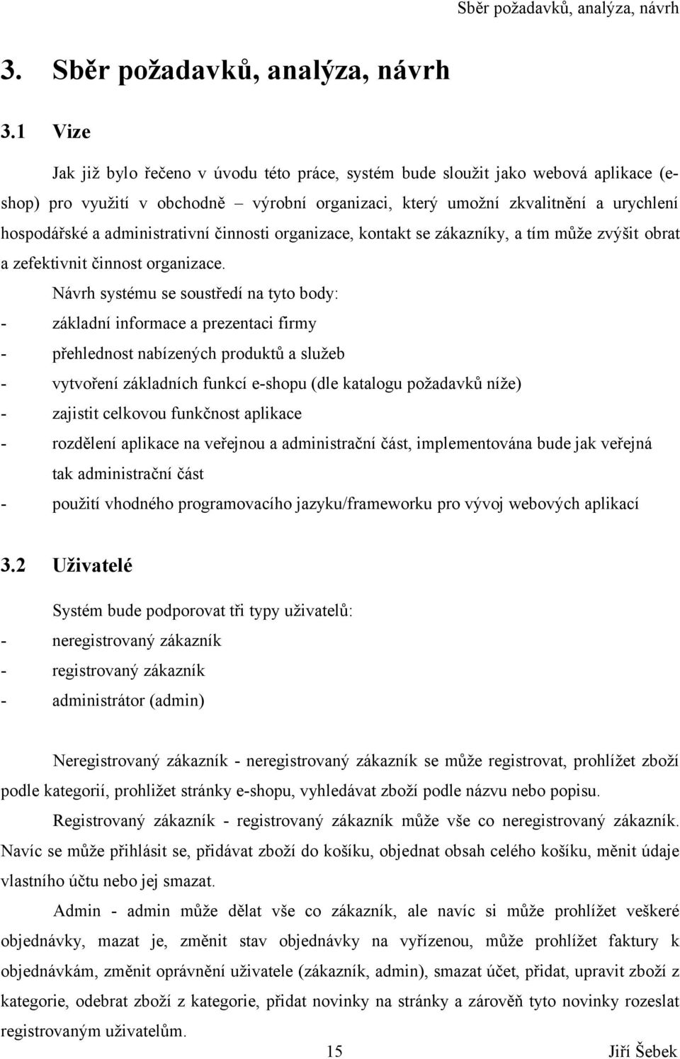 administrativní činnosti organizace, kontakt se zákazníky, a tím může zvýšit obrat a zefektivnit činnost organizace.