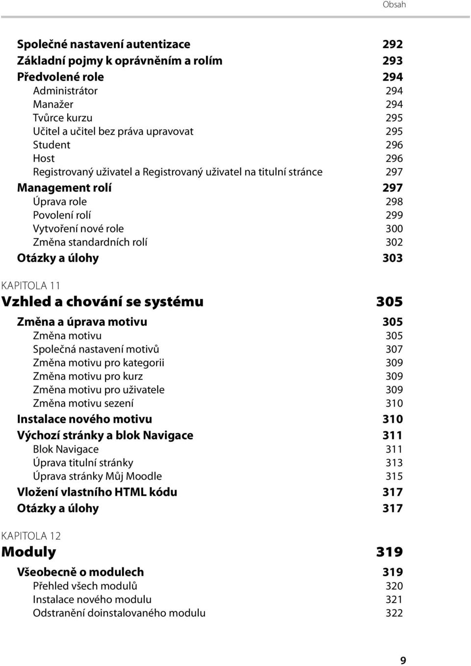 303 KAPITOLA 11 Vzhled a chování se systému 305 Změna a úprava motivu 305 Změna motivu 305 Společná nastavení motivů 307 Změna motivu pro kategorii 309 Změna motivu pro kurz 309 Změna motivu pro