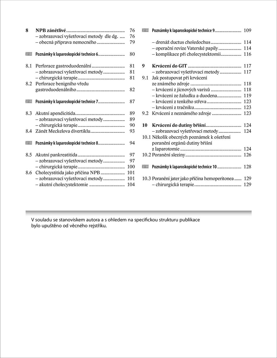 .. 89 zobrazovací vyšetřovací metody... 89 chirurgická terapie... 90 8.4 Zánět Meckelova divertiklu... 93 Poznámky k laparoskopické technice 8... 94 8.5 Akutní pankreatitida.