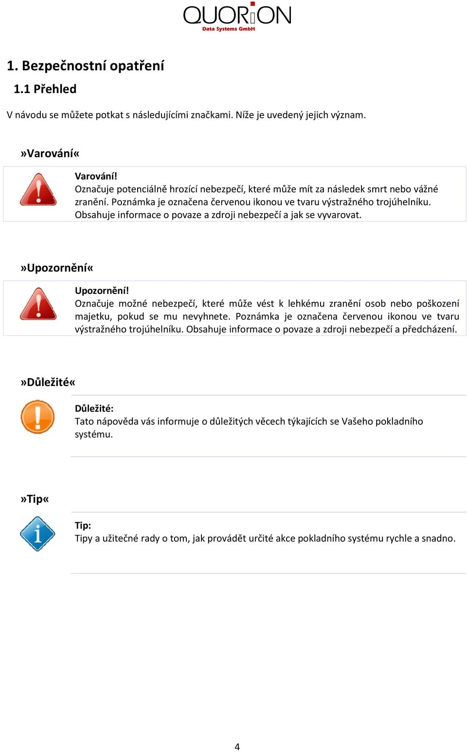 Obsahuje informace o povaze a zdroji nebezpečí a jak se vyvarovat.»upozornění«upozornění!