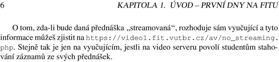 rozhoduje sám vyučující a tyto informace můžeš zjistit na https://video1.