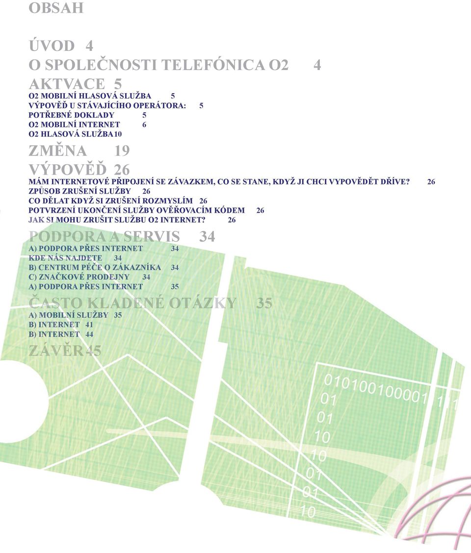 26 Způsob zrušení služby 26 Co dělat když si zrušení rozmyslím 26 Potvrzení ukončení služby ověřovacím kódem 26 Jak si mohu zrušit službu O2 Internet?