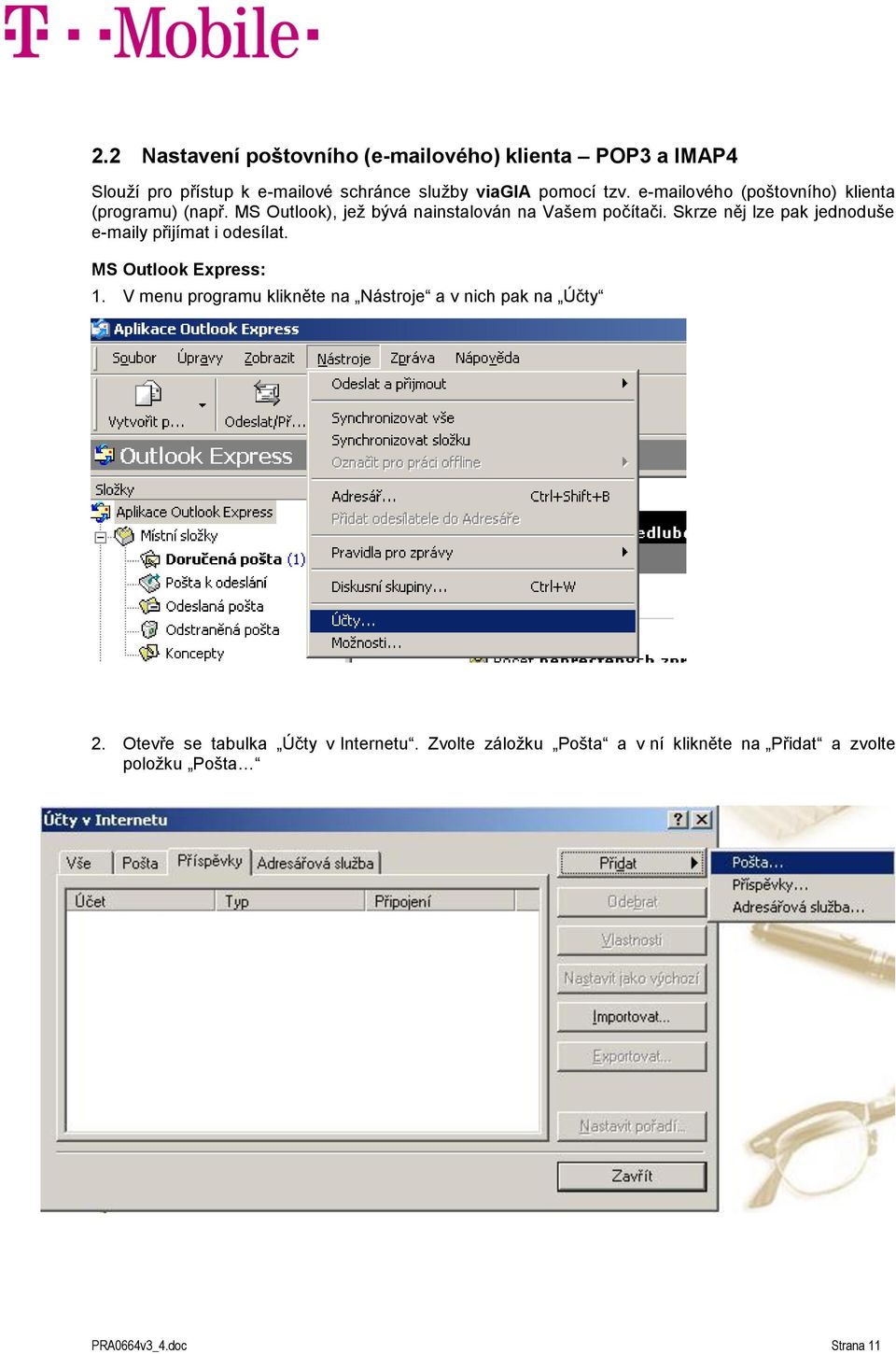 Skrze něj lze pak jednoduše e-maily přijímat i odesílat. MS Outlook Express: 1.