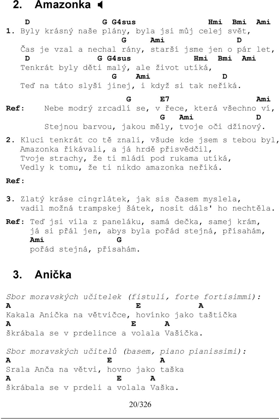 když si tak neříká. E7 Ami Nebe modrý zrcadlí se, v řece, která všechno ví, Ami Stejnou barvou, jakou měly, tvoje oči džínový. 2.